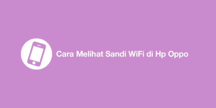 Cara melihat sandi wifi di hp oppo