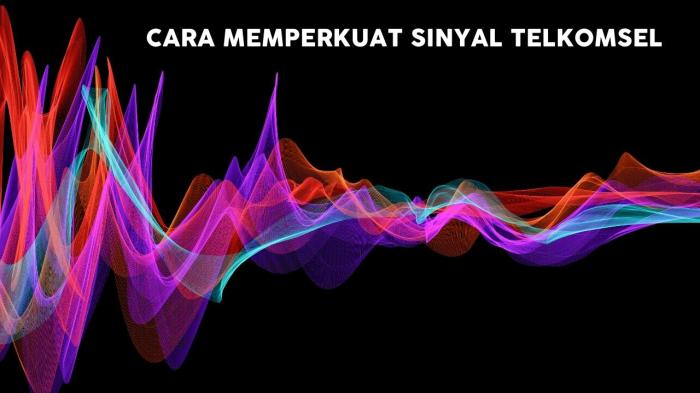 Sinyal memperkuat telkomsel setiap tentunya lancar