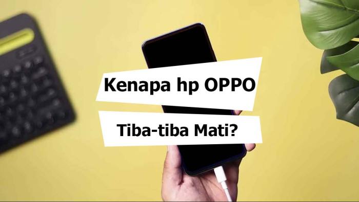 Kenapa hp oppo tiba tiba mati