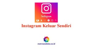 Kenapa instagram keluar sendiri