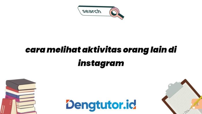 Cara melihat aktivitas orang lain di instagram