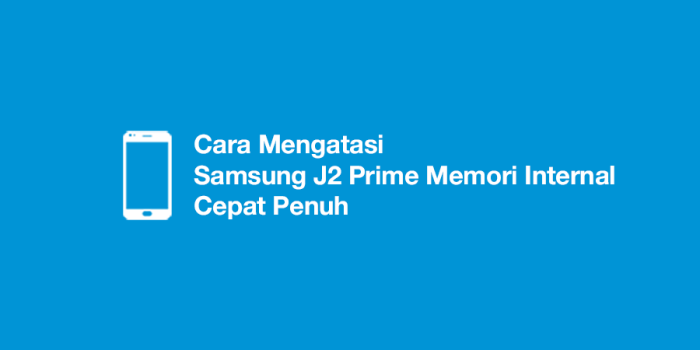 Samsung j2 prime memori internal cepat penuh