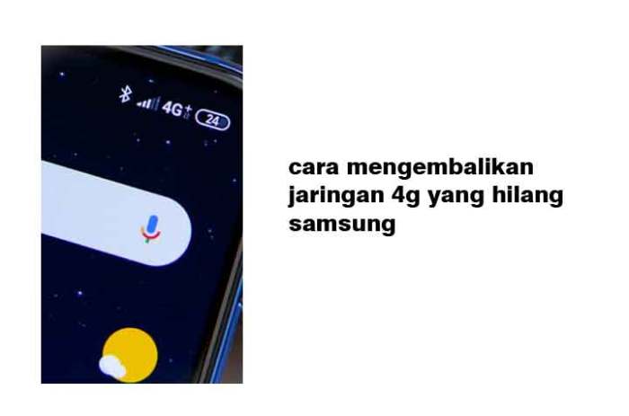 Cara mengembalikan jaringan 4g yang hilang samsung