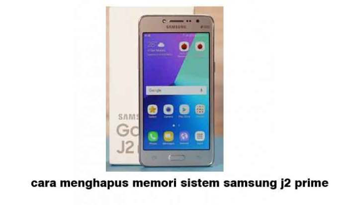 Samsung j2 prime memori internal cepat penuh