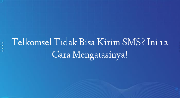 Telkomsel tidak bisa kirim sms