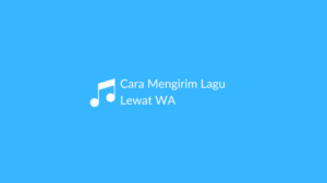 Cara kirim lagu lewat wa