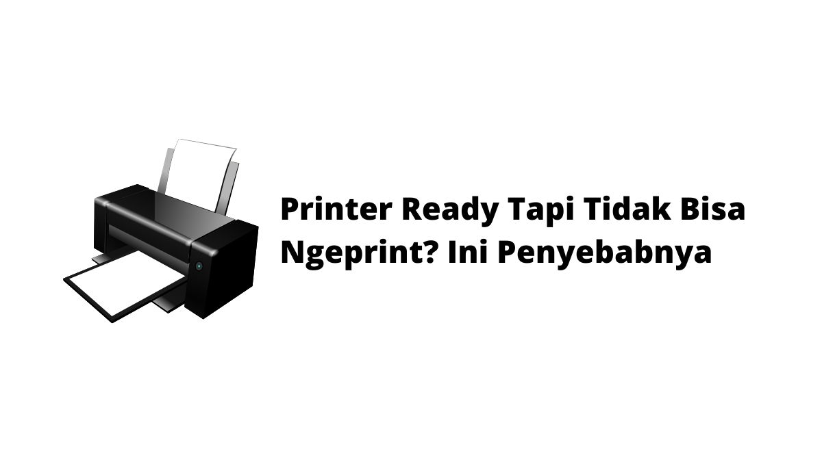 Kenapa printer tidak bisa print padahal ready